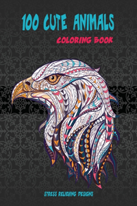 100 Cute Animals - Coloring Book - Stress Relieving Designs