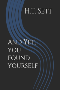 And Yet, You Found Yourself