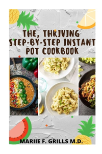 The, Thriving Step-By-Step Instant Pot Cookbok