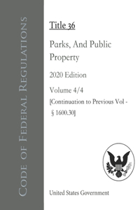 Code of Federal Regulations Title 36 Parks, Forests, And Public Property 2020 Edition Volume 4/4 [Continuation to Previous Vol - §1600.30]