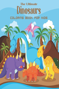 The Ultimate Dinosaurs Coloring Book For Kids