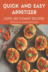Oops! 285 Yummy Quick and Easy Appetizer Recipes