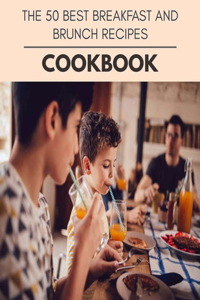 The 50 Best Breakfast And Brunch Recipes Cookbook