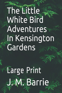 The Little White Bird Adventures In Kensington Gardens