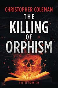 Killing of Orphism (Gretel Book Six)