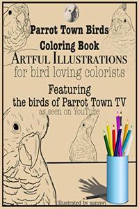 Parrot Town Birds Coloring Book: Artful Illustrations for Bird Loving Colorists