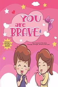 YOU ARE BRAVE