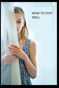 How to Stay Well