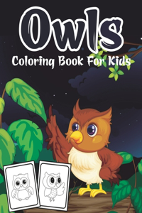 Owls Coloring Book for Kids: Easy and Fun Owl Coloring Book For Toddlers, Girls And Boys Great Educational Gifts For Toddlers