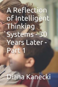Reflection of Intelligent Thinking Systems - 30 Years Later - Part 1