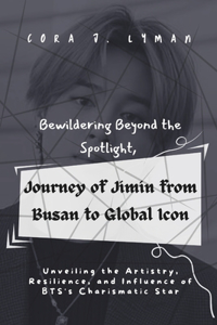 Bewildering Beyond the Spotlight, Journey of Jimin from Busan to Global Icon