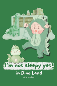 I'm not sleepy yet in Dinoland