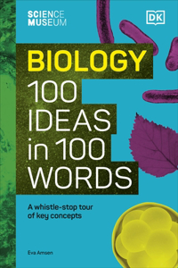 The Science Museum 100 Biology Ideas in 100 Words