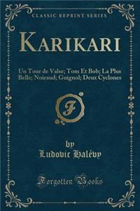 Karikari: Un Tour de Valse; Tom Et Bob; La Plus Belle; Noiraud; Guignol; Deux Cyclones (Classic Reprint)