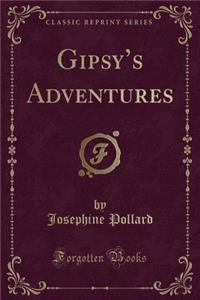 Gipsy's Adventures (Classic Reprint)