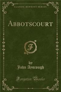 Abbotscourt (Classic Reprint)