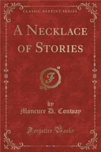 A Necklace of Stories (Classic Reprint)