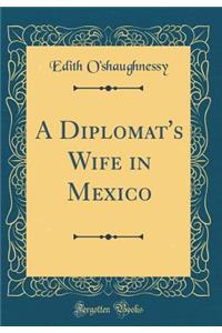 A Diplomat's Wife in Mexico (Classic Reprint)