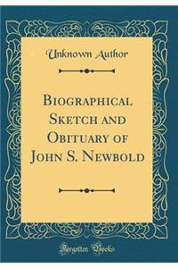 Biographical Sketch and Obituary of John S. Newbold (Classic Reprint)