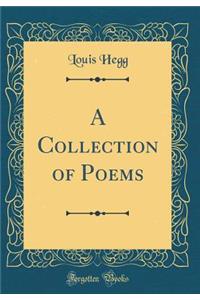 A Collection of Poems (Classic Reprint)