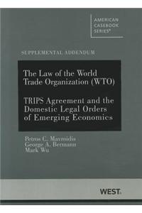Law of the World Trade Organization (WTO) Supplemental Addendum on the Trips Agreement and the Domestic Legal Orders of Emerging Economies