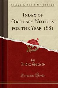 Index of Obituary Notices for the Year 1881 (Classic Reprint)
