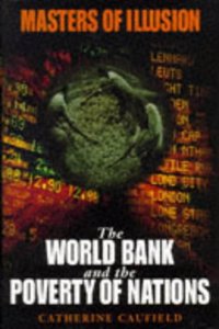 Masters of Illusion: World Bank and the Poverty of Nations