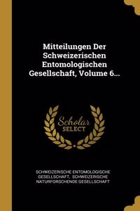 Mitteilungen Der Schweizerischen Entomologischen Gesellschaft, Volume 6...