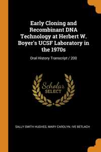 Early Cloning and Recombinant DNA Technology at Herbert W. Boyer's UCSF Laboratory in the 1970s