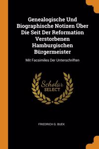 Genealogische Und Biographische Notizen Über Die Seit Der Reformation Verstorbenen Hamburgischen Bürgermeister