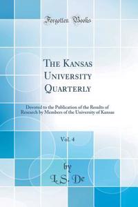 The Kansas University Quarterly, Vol. 4: Devoted to the Publication of the Results of Research by Members of the University of Kansas (Classic Reprint)