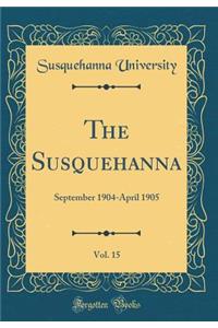 The Susquehanna, Vol. 15: September 1904-April 1905 (Classic Reprint)
