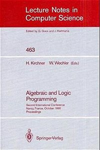 Algebraic and Logic Programming: Second International Conference, Nancy, France, October 1-3, 1990, Proceedings (Lecture Notes in Computer Science)