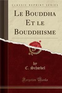 Le Bouddha Et Le Bouddhisme (Classic Reprint)