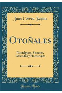 OtoÃ±ales: NostÃ¡lgicas, Sonetos, Ofrendas Y Homenajes (Classic Reprint)