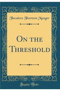 On the Threshold (Classic Reprint)