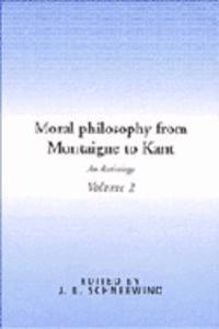 Moral Philosophy from Montaigne to Kant: Volume 2