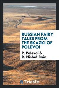 Russian Fairy Tales from the Skazki of Polevoi by R. Nisbet Bain