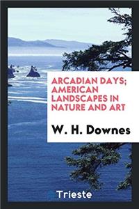 Arcadian Days; American Landscapes in Nature and Art