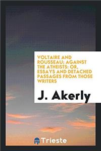 Voltaire and Rousseau; Against the Atheists