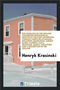 The Cossacks of the Ukraine; Comprising Biographical Notices of the Most Celebrated Cossack Chiefs ... with a Memoir of Princess Tarakanof, and Some Particulars Respecting Catharine II., of Russia, and Her Favourites