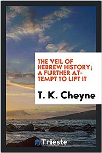 The Veil of Hebrew History; A Further Attempt to Lift It
