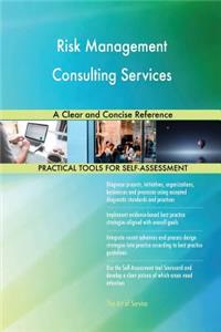 Risk Management Consulting Services A Clear and Concise Reference