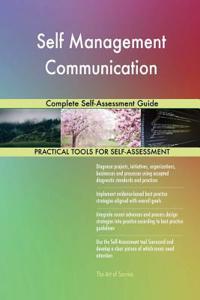 Self Management Communication Complete Self-Assessment Guide