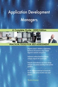 Application Development Managers A Complete Guide - 2020 Edition