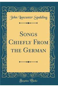 Songs Chiefly from the German (Classic Reprint)