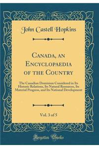 Canada, an Encyclopaedia of the Country, Vol. 3 of 5: The Canadian Dominion Considered in Its Historic Relations, Its Natural Resources, Its Material Progress, and Its National Development (Classic Reprint)