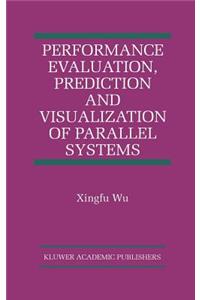 Performance Evaluation, Prediction and Visualization of Parallel Systems