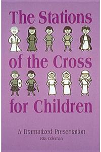 The Stations of the Cross for Children: A Dramatized Presentation