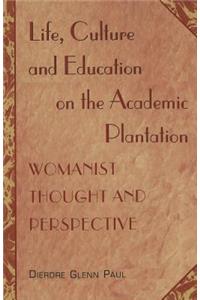 Life, Culture and Education on the Academic Plantation